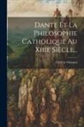 Frédéric Ozanam - Dante Et La Philosophie Catholique Au Xiiie Siècle