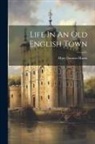 Mary Dormer Harris - Life In An Old English Town
