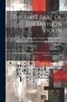 John Former Owner S. Glen, Dorothea Lady Ruggles-Brise - The First Part Of The Division Violin: Containing A Collection Of Divisions Upon Several Excellent Grounds For The Violin