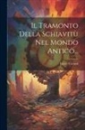 Ettore Ciccotti - Il Tramonto Della Schiavitù Nel Mondo Antico