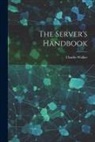 Charles Walker - The Server's Handbook