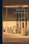 Aeschylus, Ferdinand Bamberger - Aeschyli Choephori