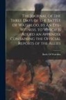 Battle of Waterloo - The Journal of the Three Days of the Battle of Waterloo, by an Eye-Witness. to Which Is Added an Appendix Containing the Official Reports of the Allie