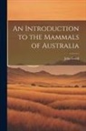 John Gould - An Introduction to the Mammals of Australia