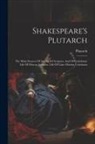 Plutarch - Shakespeare's Plutarch: The Main Sources Of Antony & Cleopatra, And Of Coriolanus: Life Of Marcus Antonius. Life Of Caius Martius Coriolanus