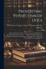 United States Congress Senate Comm - Prohibiting Vivisection of Dogs: Hearings Before the Subcommittee of the Committee On the Judiciary United States Senate ...: A Bill to Prohibit Exper