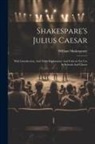 William Shakespeare - Shakespare's Julius Caesar: With Introduction, And Notes Explanatory And Critical, For Use In Schools And Classes
