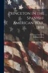 William Libbey, Princeton University - Princeton in the Spanish-American war, 1898