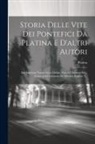 Platina - Storia Delle Vite Dei Pontefici Da Platina E D'altri Autori: Dal Salvatore Nostro Gesu Christo, Fino A Clemente Xiii., Corretta Ed Adornata De' Ritrat