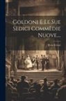 Paolo Ferrari - Goldoni E Le Sue Sèdici Commèdie Nuove