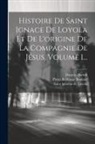 Daniello Bartoli, Pieter Balthazar Bouttats, Saint Ignatius de Loyola (S J - Histoire De Saint Ignace De Loyola Et De L'origine De La Compagnie De Jésus, Volume 1