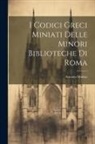 Antonio Muñoz - I Codici Greci Miniati Delle Minori Biblioteche Di Roma