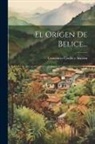 Crescencio Carillo Y Ancona - El Orígen De Belice