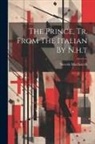 Niccolò Machiavelli - The Prince, Tr. From The Italian By N.h.t