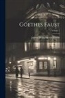 Johann Wolfgang Von Goethe - Goethes Faust; Volume 1
