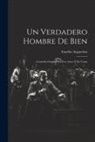 Eusebio Asquerino - Un Verdadero Hombre De Bien: Comedia Original En Tres Actos Y En Verso