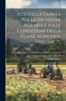 Stefano Jacini, Italy Parlamento Giunta Per La Inch - Atti Della Giunta Per La Inchiesta Agraria E Sulle Condizioni Della Classe Agricola, Volume 7