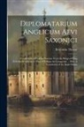 Benjamin Thorpe - Diplomatarium Anglicum Aevi Saxonici: A Collection of English Charters, From the Reign of King Aethelberht of Kent to That of William the Conqueror