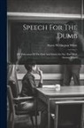 Harry Wellington White - Speech For The Dumb: The Education Of The Deaf And Dumb On The 'pure Oral' System, A Lect