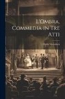 Dario Niccodemi - L'Ombra, commedia in tre atti