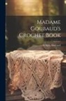 Adolphe Goubaud (Mme ). - Madame Goubaud's Crochet Book