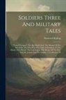 Rudyard Kipling - Soldiers Three And Military Tales: "love-o'women". The Big Drunk Draf. The Mutiny Of The Mavericks. The Man Who Was. Only A Subaltern. In The Matter O