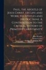 Ferdinand Christian Baur, Allan Menzies, Eduard Zeller - Paul, the Apostle of Jesus Christ, his Life and Work, his Epistles and his Doctrine. A Contribution to the Critical History of Primitive Christianity