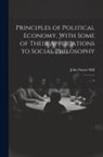 John Stuart Mill - Principles of Political Economy, With Some of Their Applications to Social Philosophy: 2