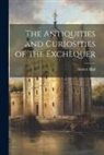 Hubert Hall - The Antiquities and Curiosities of the Exchequer