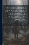 J. Mansuel - Histoire Critique Et Apologétique De L'ordre Des Chevaliers... Dits Templiers