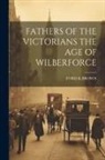 Ford K. Brown - Fathers of the Victorians the Age of Wilberforce