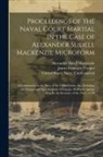 James Fenimore Cooper, Alexander Slidell MacKenzie, United States Navy Court-Martial (M - Proceedings of the Naval Court Martial in the Case of Alexander Slidell Mackenzie Microform: A Commander in the Navy of the United States, &c., Includ