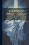 Anonymous - The Proofs Of Life After Death: A Twentieth Century Symposium