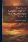 Lucy Elizabeth Lee Ewing - The Pre-Raphaelites of Italy and Other Essays
