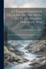 Jean Joseph Marquet De Vasselot - Les Émaux Limousins De La Fin Du Xve Siècle Et De La Première Partie Du Xvie: Étude Sur Nardon Pénicaud Et Ses Contemporains, Volumes 1-2