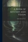 Arthur Edward Waite - A Book of Mystery and Vision