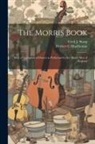 Herbert C. Macilwaine, Cecil J. Sharp - The Morris Book: With a Description of Dances as Performed by the Morris men of England