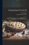 B. R. Jacobs, Joseph Arthur Le Clerc - Graham Flour: A Study of the Physical and Chemical Differences Between Graham Flour and Imitation Graham Flours