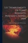International Association of Seismology - Les Tremblements De Terre Ressentis Pendant L'Annee 1904