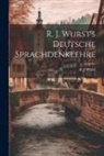 R. J. Wurst - R. J. Wurst's Deutsche Sprachdenklehre