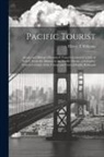 Henry T. Williams - Pacific Tourist: Adams and Bishop's Illustrated Trans-continental Guide of Travel, From the Atlantic to the Pacific Ocean: a Complete T