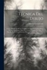 Alberto Commelerán - Técnica Del Dibujo; Ó Sea, Descripción De Los Instrumentos Que Se Emplean En La Práctica Del Dibujo, Modo De Usarlos Y Explicación Breve Y Sencilla De