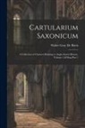 Walter Gray De Birch - Cartularium Saxonicum: A Collection of Charters Relating to Anglo-Saxon History, Volume 1, Part 1