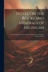 Anonymous - Notes On the Rocks and Minerals of Michigan: To Accompany the Loan Collection Issued by the Michigan College of Mines