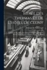 Edmond Du Sommerard - Musée Des Thermas Et De L'Hôtel De Cluny: Catalogue Et Description Des Objets D'Art De L'Antiquité, Du Moyen-Age Et De La Renaissance, Exposés Au Musé
