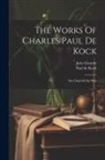 Jules Claretie, Paul De Kock - The Works Of Charles Paul De Kock: The Child Of My Wife