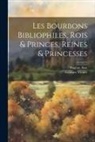 Eugène Asse, Georges Vicaire - Les Bourbons Bibliophiles, Rois & Princes, Reines & Princesses