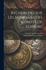 Victor Louis Marie Gaillard, Constant Antoine Serrure - Recherches sur les monnaies des comtes de Flandre