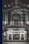Denis Diderot - Le Père De Famille: Comédie En Cinq Actes Et En Prose