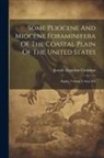 Joseph Augustine Cushman - Some Pliocene And Miocene Foraminifera Of The Coastal Plain Of The United States: Papers, Volume 8, Issue 676